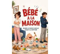 BÉBÉ À LA MAISON: Quand le couple vacille jusqu’à la rupture (Bébé Mode d’Emploi)