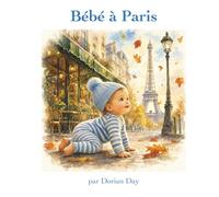 Bébé à Paris: Un Album Illustré d'Aventures (Bébé Voyageur)