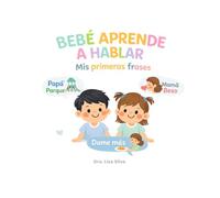 BEBÉ APRENDE A HABLAR: Mis primeras frases - Libro educativo ilustrado con más de 50 frases para estimular el lenguaje temprano y la comunicación de tu bebé