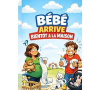 BÉBÉ ARRIVE BIENTÔT À LA MAISON: | GRAND FORMAT | Le guide pour rassurer les futurs parents | (Bébé Mode d’Emploi)