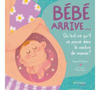 Bébé arrive...: Qu'est-ce qu'il se passe dans le ventre de maman ?