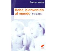 Bebé, bienvenido al mundo (niños de 0 a 3 años) (Crecer juntos)