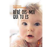 Bébé, dis-moi qui tu es: Vivre avec sérénité les premiers mois avec votre bébé: 31548