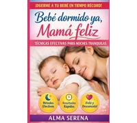 ¡Bebé dormido YA! Mamá feliz: Guía práctica y amorosa para lograr noches tranquilas en bebés de 0 a 12 meses