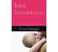 Bebê Dorminhoco: Como Ensinar Seu Bebê a Dormir Bem e Trazer Paz para Toda a Família (Desenvolvimento Infantil com Amor)