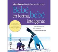 Bebé en forma, bebé inteligente: Potenciar la movilidad temprana en los bebés para favorecer el desarrollo cerebral y físico (Tu hijo y tú)