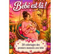 Bébé est là ! 30 Coloriages drôles et tendres pour jeune Maman: Cahier de coloriage des premiers moments avec bébé - Idée cadeau naissance
