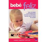 Bebé feliz: Guia de juegos para estimular el desarrollo mental, fisico y social del bebe: 1 (ONIRO - LIBROS ILUSTRADOS I)