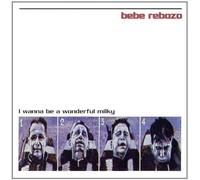 Bebe Rebozo - I Wanna Be a Wonderful Milky