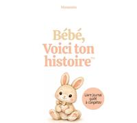 Bébé, voici ton histoire: Le livre-journal de tes premiers souvenirs (Memento : Raconte moi ton histoire)