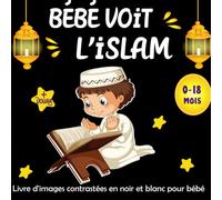 Bébé Voit L'islam -Livre d'images contrastées en noir et blanc pour bébé: Education Sensorielle pour Les Bébés de 0 à 18 Mois Plein d’images ... Douas à réciter) -Les Tout Petits Montessori