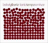 Bebel, Gilberto - Tanto Tiempo - Remixes