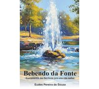 Bebendo da Fonte: Ensinamentos das Escrituras para uma vida melhor