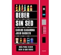Beber Sin Sed: Guia Para Elegir Bien Lo Que Bebes