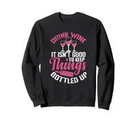 Beber Vino No es Bueno Mantener Las Cosas embotelladas Sudadera
