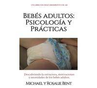 Bebés adultos: Psicología y Prácticas: Un libro de psicología y guía ABDL