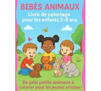 Bébés animaux - Livre de coloriage pour les enfants 3-8 ans: Adorables petits animaux à colorier pour les jeunes artistes