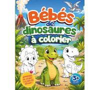 Bébés Dinosaures à Colorier: Livre de coloriage dinosaures pour enfants de 3 à 8 ans - 36 dessins faciles et adorables pour apprendre, jouer et développer la créativité