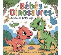Bébés Dinosaures Livre de Coloriage pour Enfants de 4 à 8 Ans: Adorables Dessins de Bébés Dinos