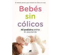 Bebés sin cólicos: El método pionero para resolver en casa los cólicos del lactante (Vergara)