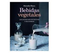 Bebidas vegetales: Las leches más nutritivas y saludables (Gastronomía y cocina)