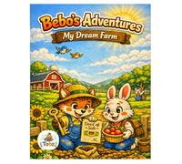 Bebo’s Adventures: My Dream Farm: A heartwarming tale of teamwork, growth, and furry fun on Bebo’s new farm