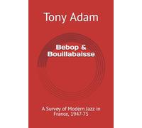 Bebop & Bouillabaisse: A Survey of Modern Jazz in France, 1947-75