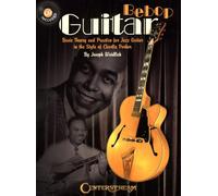 Bebop Guitar - Basic Theory And Practice For Jazz Guitar In The Style Of Charlie Parker