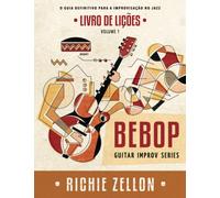 Bebop Guitar Improv Series VOL 1- Livro de Lições: O Guia Definitivo Para A Improvisação No Jazz (Bebop Guitar Improv Series em Portugues)
