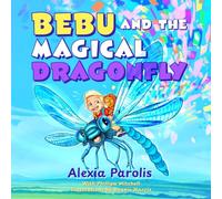 Bebu and the Magical Dragonfly: A Heartwarming Picture Book About Bravery, Kindness, and Friendship (Ages 4-8)
