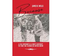 Because: A CIA Coverup & A Son's Odyssey To Find The Father He Never Knew