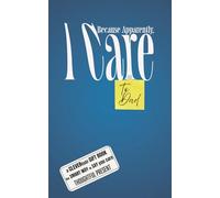 Because Apparently, I Care - To Dad: A clever(ish) gift book - The smart way to say you care - Thoughtful present - PREMIUM Keepsake Read for parents, ... on FATHER’s DAY, BIRTHDAY, HOLIDAYS, etc