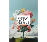 Because Art Heals: Healing Through Art One Reflection at a Time