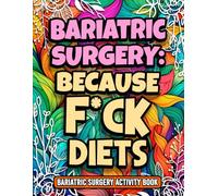 Because F*ck Diets, Funny Bariatric Surgery Activity Book Floral Book Design Gift For Women, For Mother's Day, Birthday or Christmas: Hilarious ... Patients Recovering From Weight Loss Surgery
