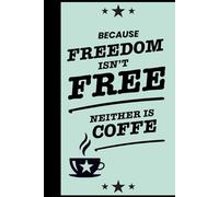 Because Freedom Isn’t Free (Neither Is Coffee): A Journal from the 'Petite Nenette' America Collection - Celebrating Life, Freedom, and Caffeine.