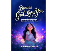 Because God Loves You: Faith-Based Inspirational Stories for Girls to Build Faith, Confidence, and Emotional Strength (Because God Loves You Series)
