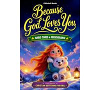 Because God Loves You, Faith & Hard Times, Christian Short Stories and Devotions for Girls: A Story-Driven Devotional with Faith Guides & Missions ... in God (Because God Loves You Series)