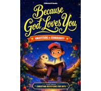 Because God Loves You, Gratitude & Generosity, Christian Short Stories and Devotions for Boys: A Story-Driven Devotional with Faith Guides & Missions ... & Serving (Because God Loves You Series)