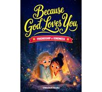 Because God Loves You Inspiring Christian Stories about Friendship & Kindness: With Fun & Meaningful Life Lessons & Missions That Build Social Skills, ... for Girls (Because God Loves You Series)