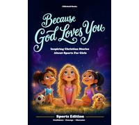 Because God Loves You: Inspiring Christian Stories About Sports: With Engaging Educational Life Lessons & Missions that Build Character, Courage, & Confidence for Girls (Ages 6 and Up)