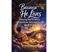 Because He Lives - From the Fig Tree to Forever: Christian Easter Story for Every Young Hearts to build faith, bravery and coverage