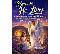 Because He Lives - The Brave Yes That Changed The World: Christian/Easter Story for Every Young Hearts to build faith, bravery and coverage
