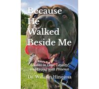 Because He Walked Beside Me: Lessons in Love, Loyalty, and Living with Presence