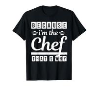 Because I Am The Chef Thats Why Funny Cook Chefs Lover Camiseta gráfica económica
