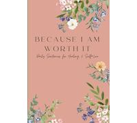 Because I Am Worth It: Daily Sentences for Healing & Self-Love