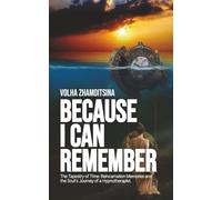BECAUSE I CAN REMEMBER: The Tapestry of Time: Reincarnation Memories and the Soul's Journey of a Hypnotherapist