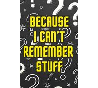 Because I Can't Remember Stuff Lined 120 Pages 6"X9" Funny Journal, Notebook ,Log Book, Notebook Password Book, Gift for Friends, Coworkers, Seniors, Mom, Dad, Wedding Planners.