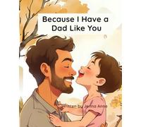 Because I Have a Dad Like You: A Heartwarming Story About Love, Support, and Growing Together