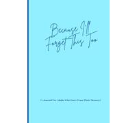 Because I’ll Forget This Too: A Journal for Adults Who Don’t Trust Their Memory
