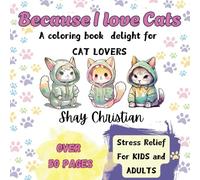 Because I Love Cats: A coloring book delight for cat lovers (Because I Love: A Creative Coloring Book Series)